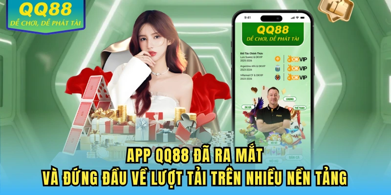App QQ88 đã ra mắt và đứng đầu về lượt tải trên nhiều nền tảng
