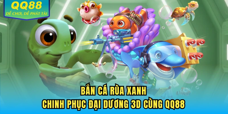 Bắn cá rùa xanh QQ88
