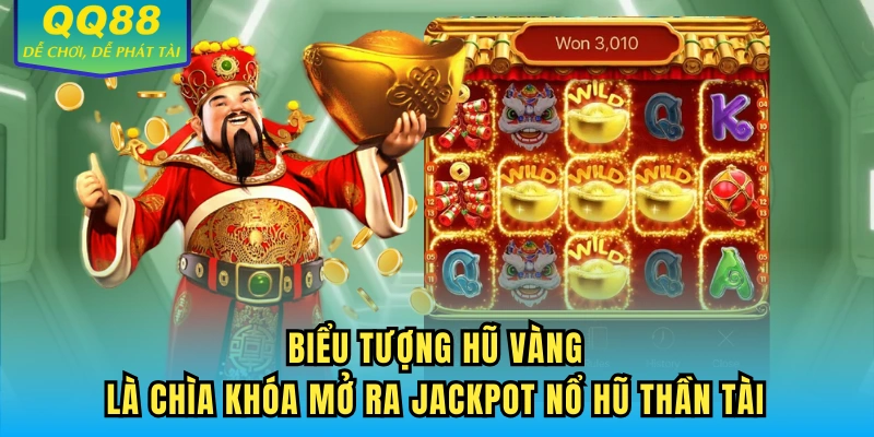 Biểu tượng Hũ Vàng là chìa khóa mở ra Jackpot nổ hũ Thần Tài