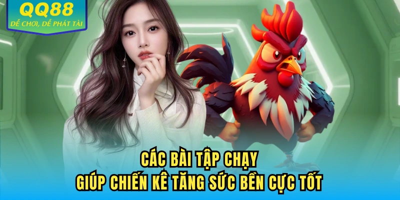 Các bài tập chạy giúp chiến kê tăng sức bền cực tốt