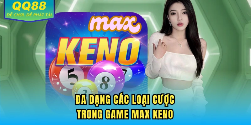 Đa dạng các loại cược trong game Max Keno