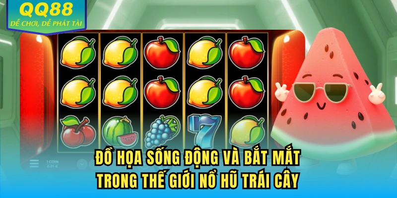 Đồ họa sống động và bắt mắt trong thế giới nổ hũ trái cây