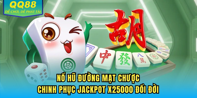 Nổ Hũ Đường Mạt Chược - Chinh Phục Jackpot X25000 Đổi Đời