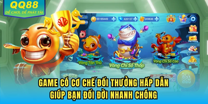 Game có cơ chế đổi thưởng hấp dẫn giúp bạn đổi đời nhanh chóng