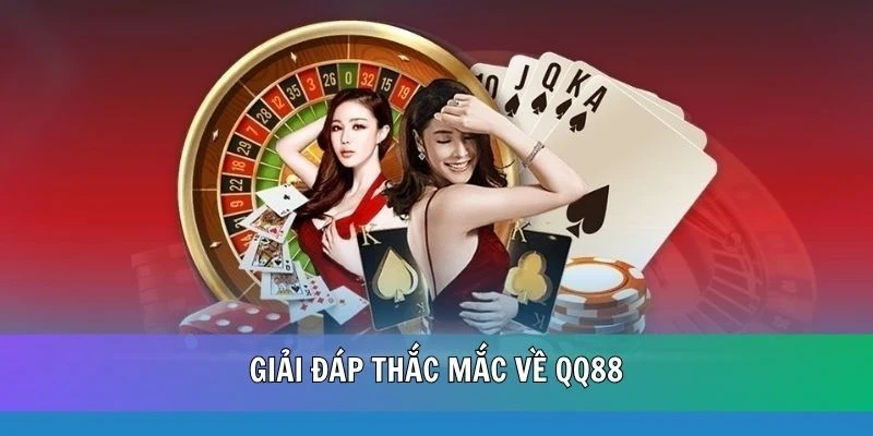 Giải đáp những thắc mắc khi tham gia QQ88