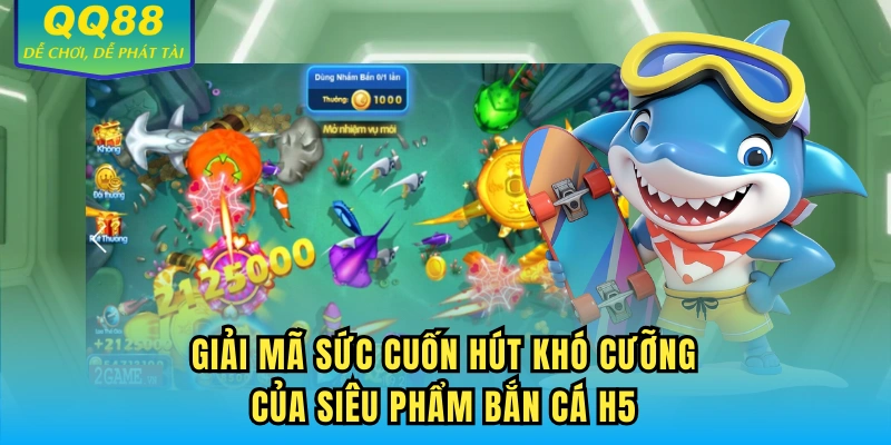 Giải mã sức cuốn hút khó cưỡng của siêu phẩm bắn cá H5