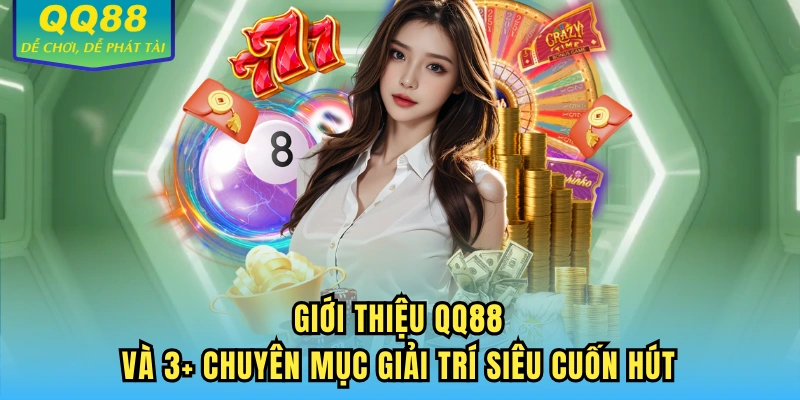 Giới thiệu QQ88 và 3+ chuyên mục giải trí siêu cuốn hút