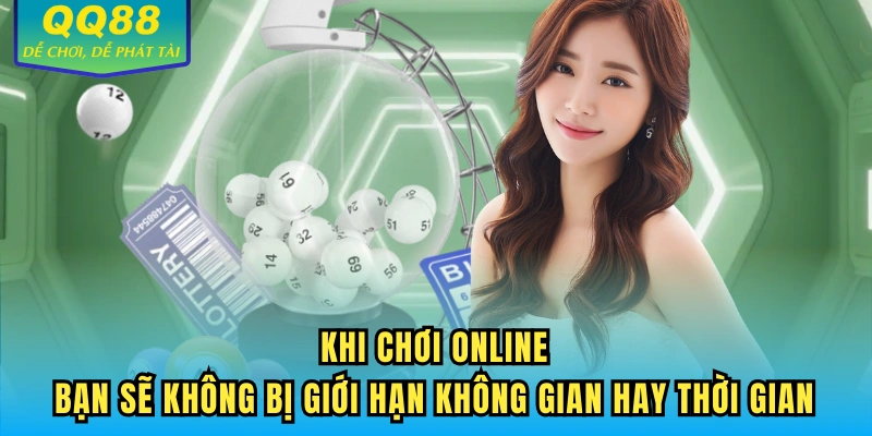 Khi chơi online, bạn sẽ không bị giới hạn không gian hay thời gian
