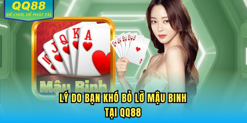 Lý do bạn khó bỏ lỡ Mậu binh tại QQ88