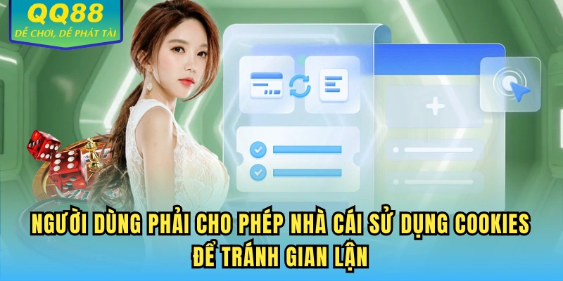 Người dùng phải cho phép nhà cái sử dụng cookies để tránh gian lận