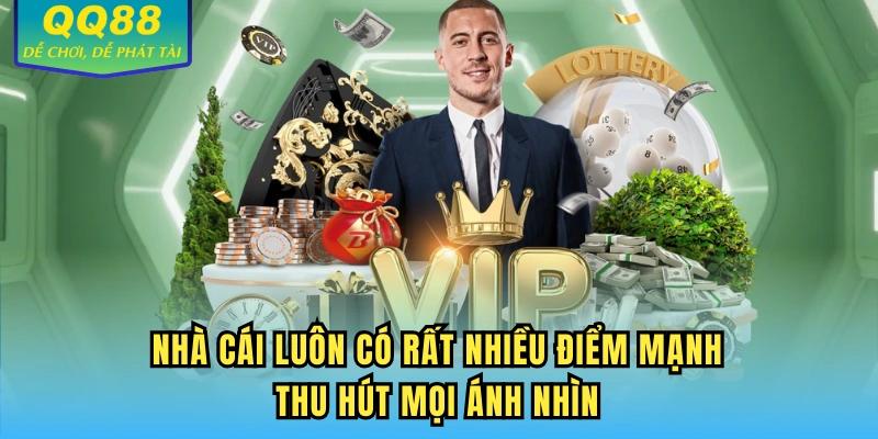 Nhà cái luôn có rất nhiều điểm mạnh thu hút mọi ánh nhìn