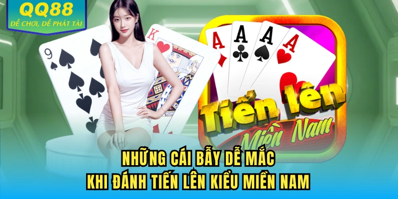 Những cái bẫy dễ mắc khi đánh Tiến lên kiểu miền Nam