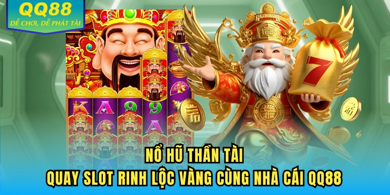 Nổ Hũ Thần Tài - Quay Slot Rinh Lộc Vàng Cùng Nhà Cái QQ88