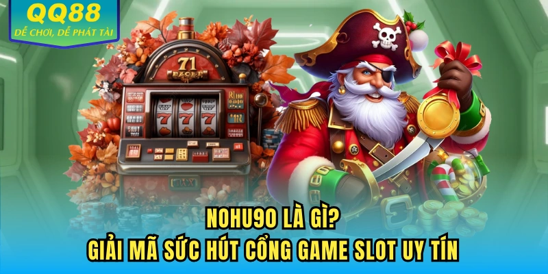 NOHU90 là gì? Tìm hiểu cùng QQ88