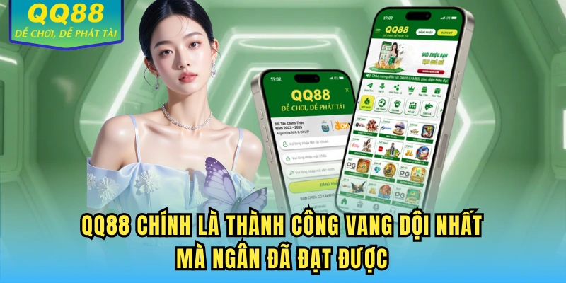 QQ88 chính là thành công vang dội nhất mà Ngân đã đạt được