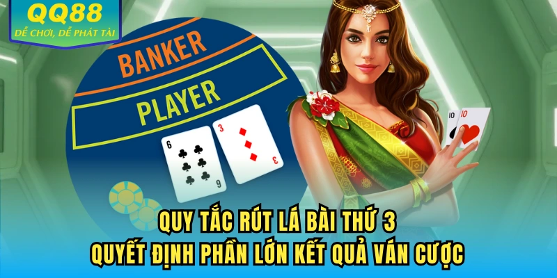 Quy tắc rút lá bài thứ 3 quyết định phần lớn kết quả ván cược