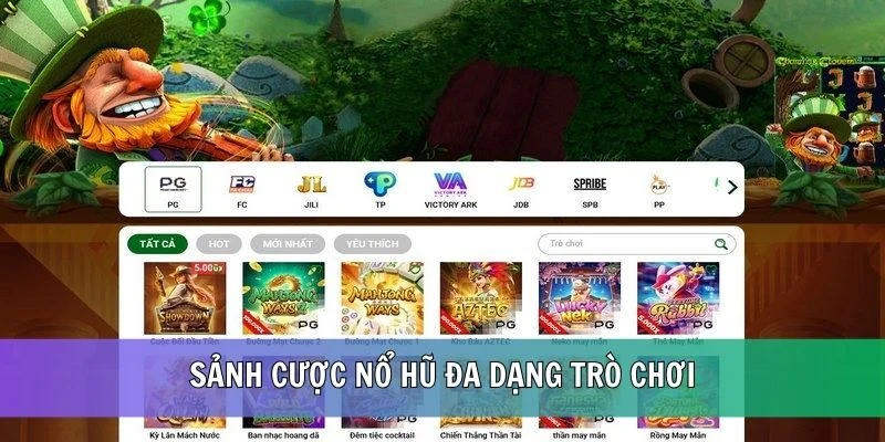 Sảnh cược Nổ Hũ đa dạng trò chơi cá cược