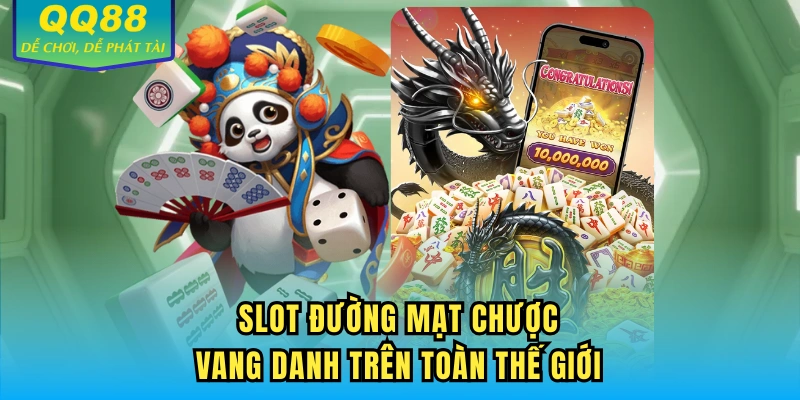 Slot Đường Mạt Chược vang danh trên toàn thế giới