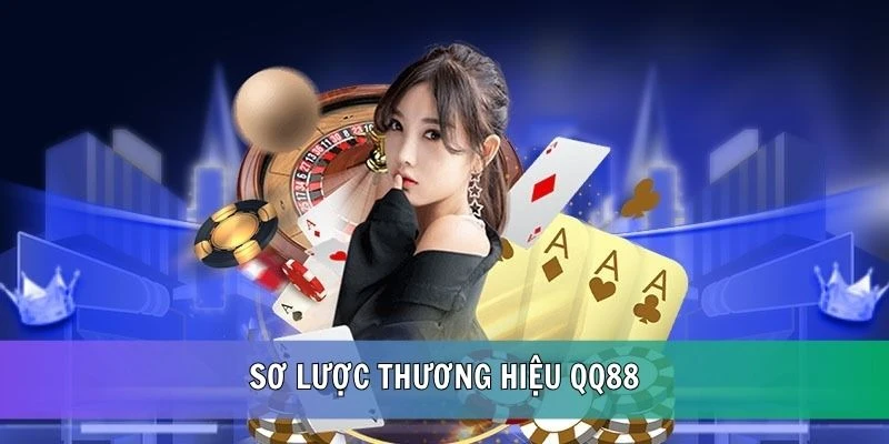 Sơ lược về thương hiệu nhà cái QQ88