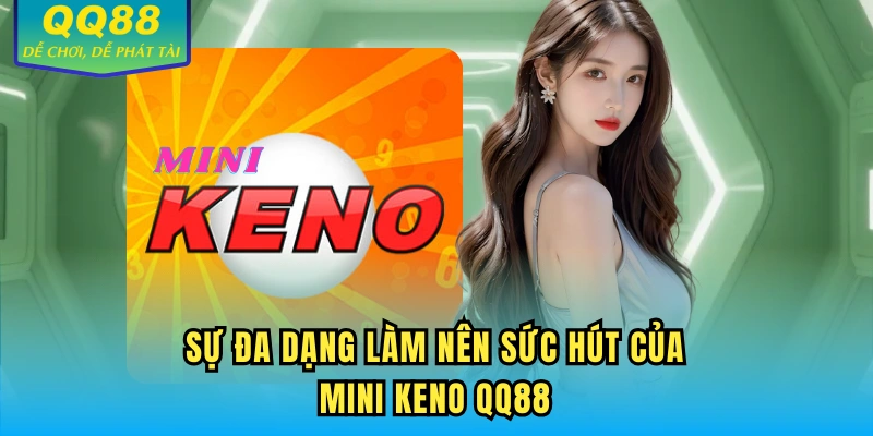 Sự đa dạng làm nên sức hút của Mini Keno QQ88