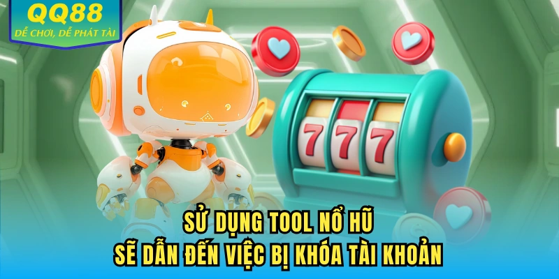 Sử dụng tool nổ hũ sẽ dẫn đến việc bị khóa tài khoản