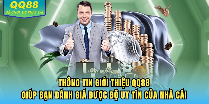 Thông tin giới thiệu QQ88 giúp bạn đánh giá được độ uy tín của nhà cái