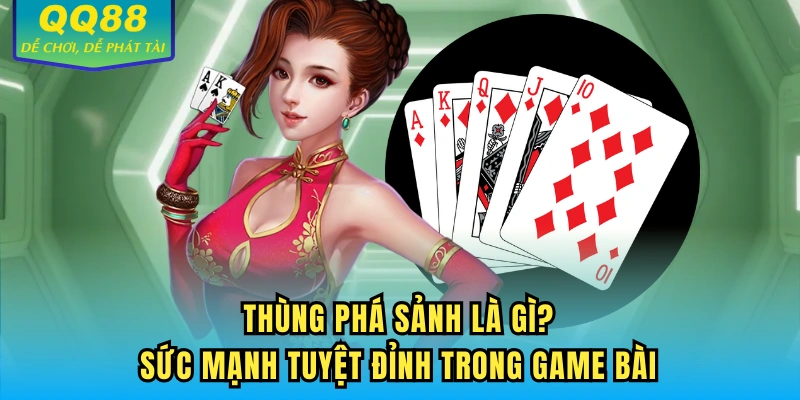 Thùng Phá Sảnh Là Gì? Sức Mạnh Tuyệt Đỉnh Trong Game Bài
