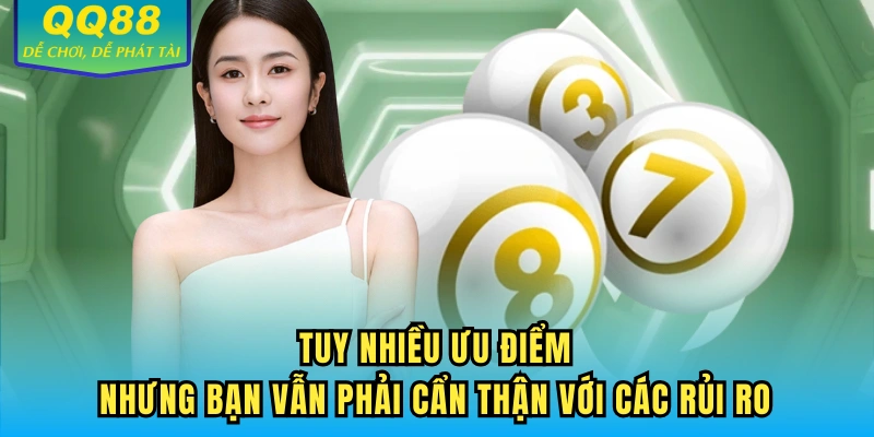 Tuy nhiều ưu điểm nhưng bạn vẫn phải cẩn thận với các rủi ro