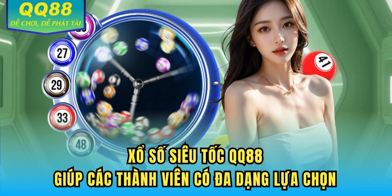 Xổ số siêu tốc QQ88 luôn là lựa chọn hàng đầu của các thành viên